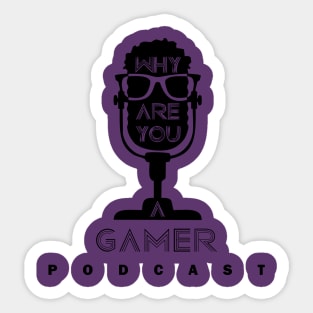 Why Are You A Gamer Sticker